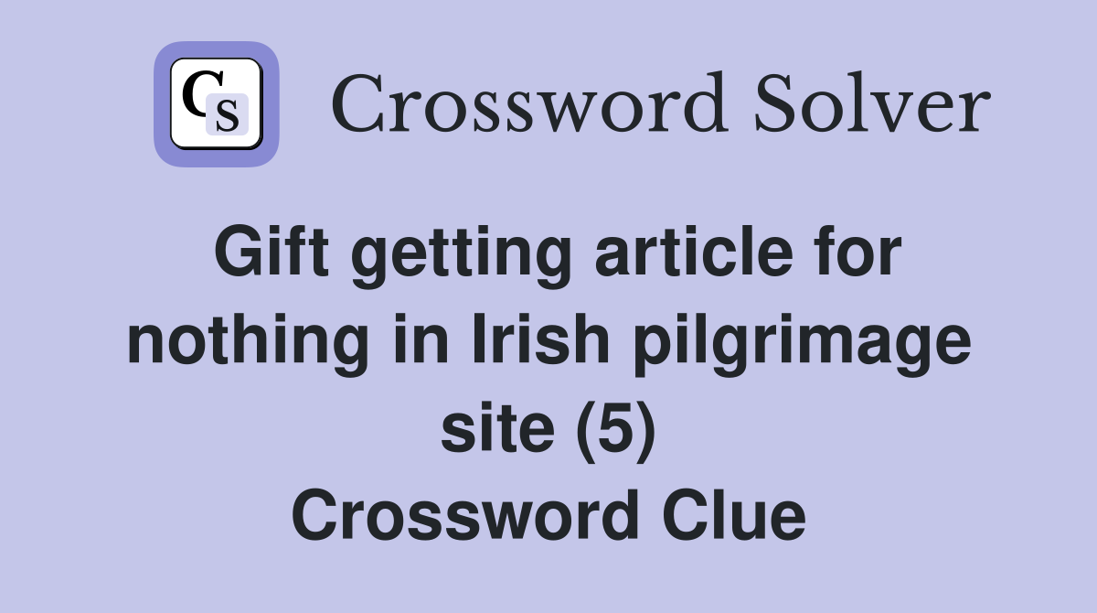 Gift getting article for nothing in Irish pilgrimage site (5) Crossword Clue