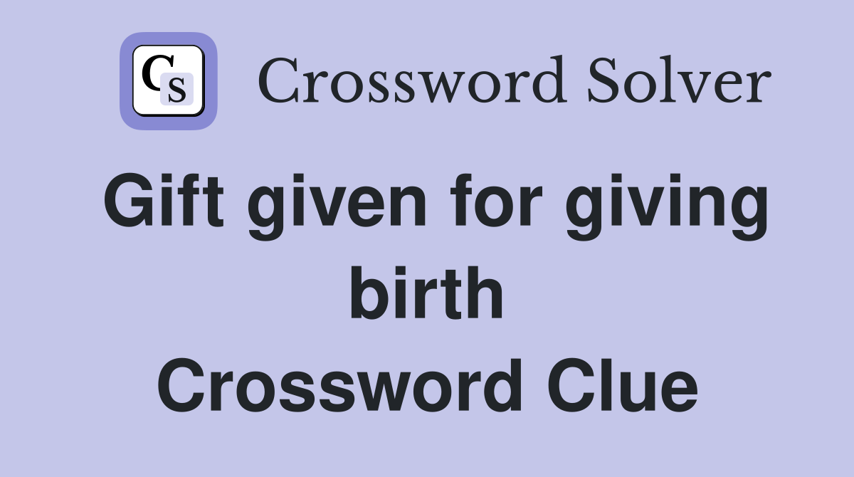 Gift given for giving birth Crossword Clue