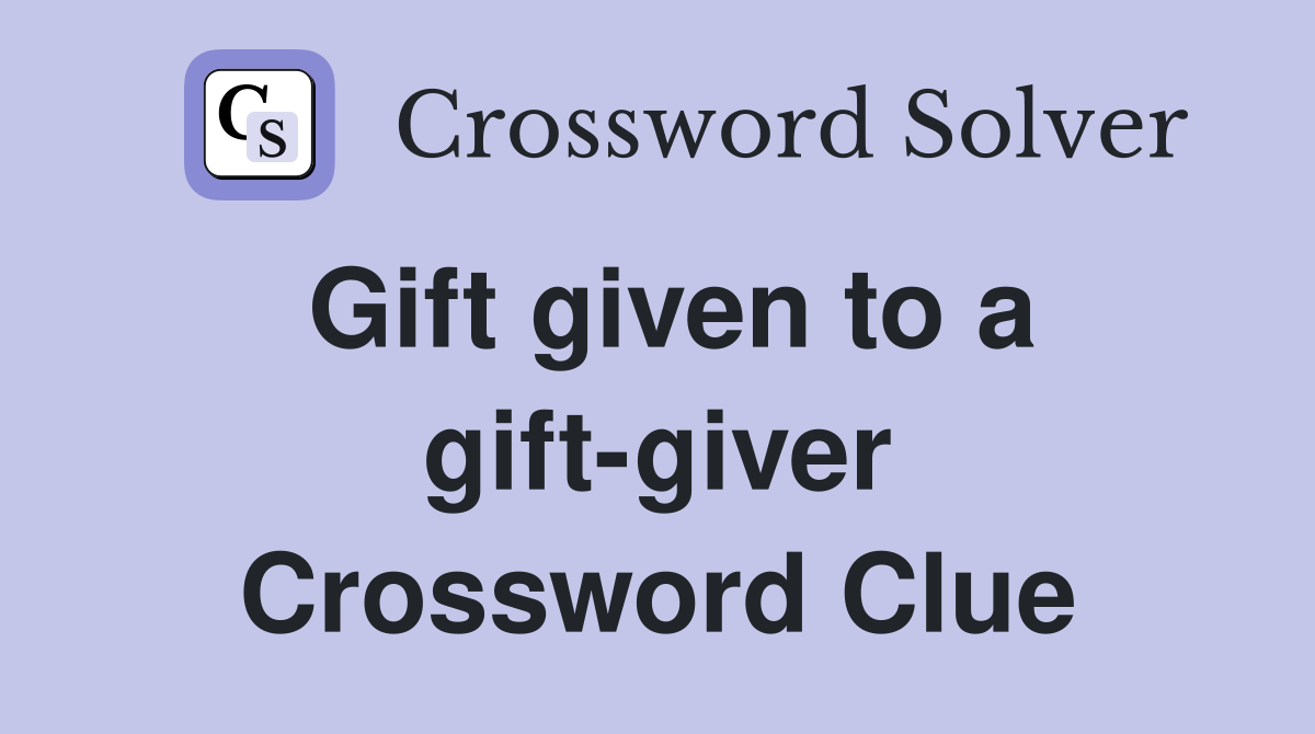 Gift given to a gift-giver Crossword Clue