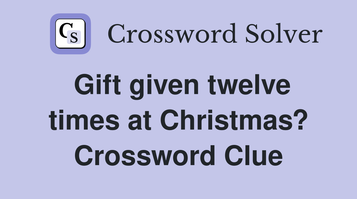 Gift given twelve times at Christmas? Crossword Clue