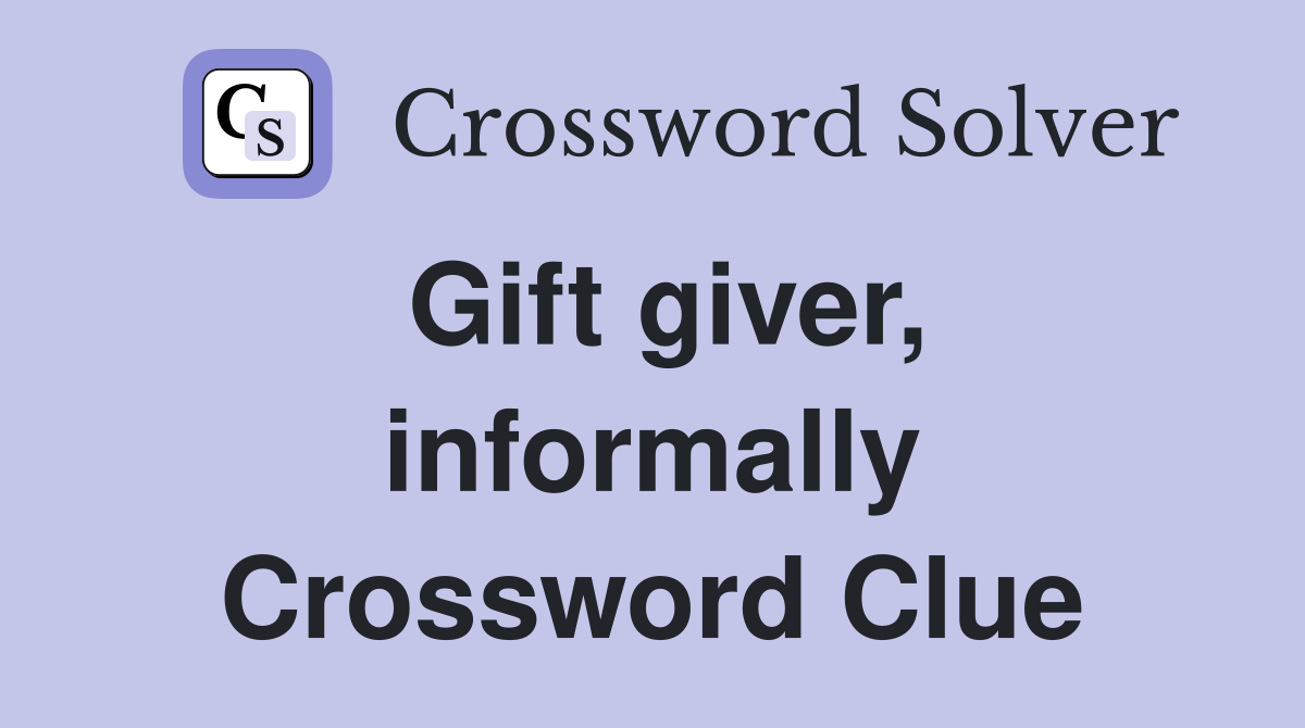 Gift giver, informally Crossword Clue
