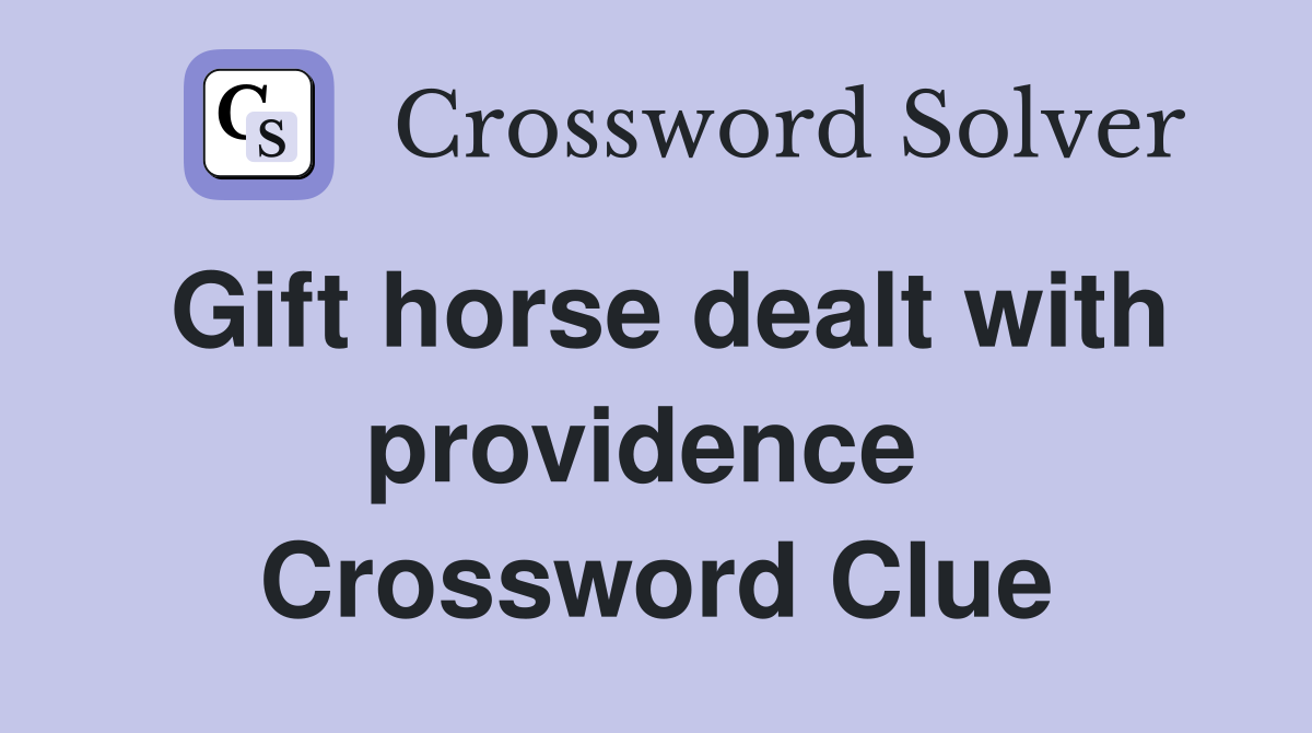 Gift horse dealt with providence  Crossword Clue