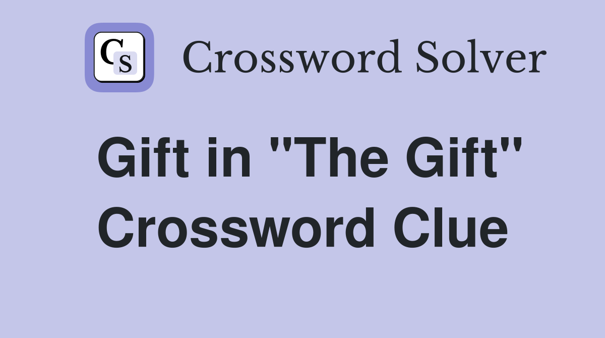 Gift in "The Gift" Crossword Clue