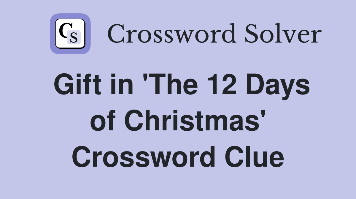 Gift in 'The 12 Days of Christmas' Crossword Clue