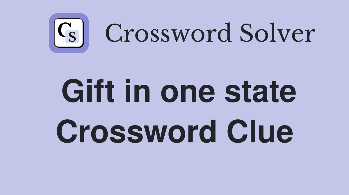 Gift in one state Crossword Clue