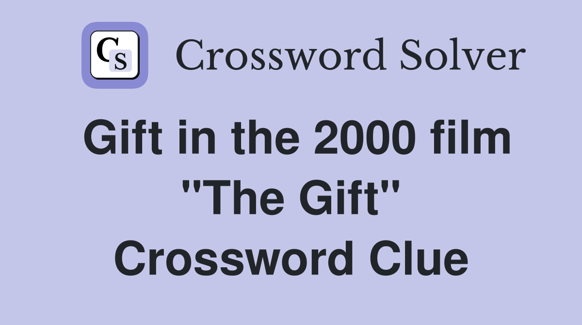 Gift in the 2000 film "The Gift" Crossword Clue