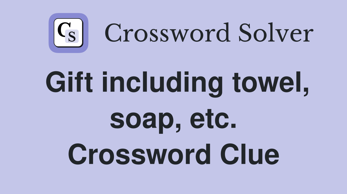 Gift including towel, soap, etc. Crossword Clue