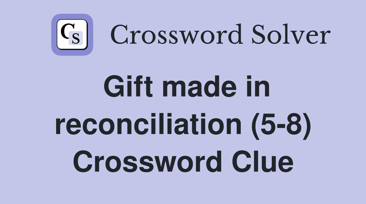 Gift made in reconciliation (5-8) Crossword Clue