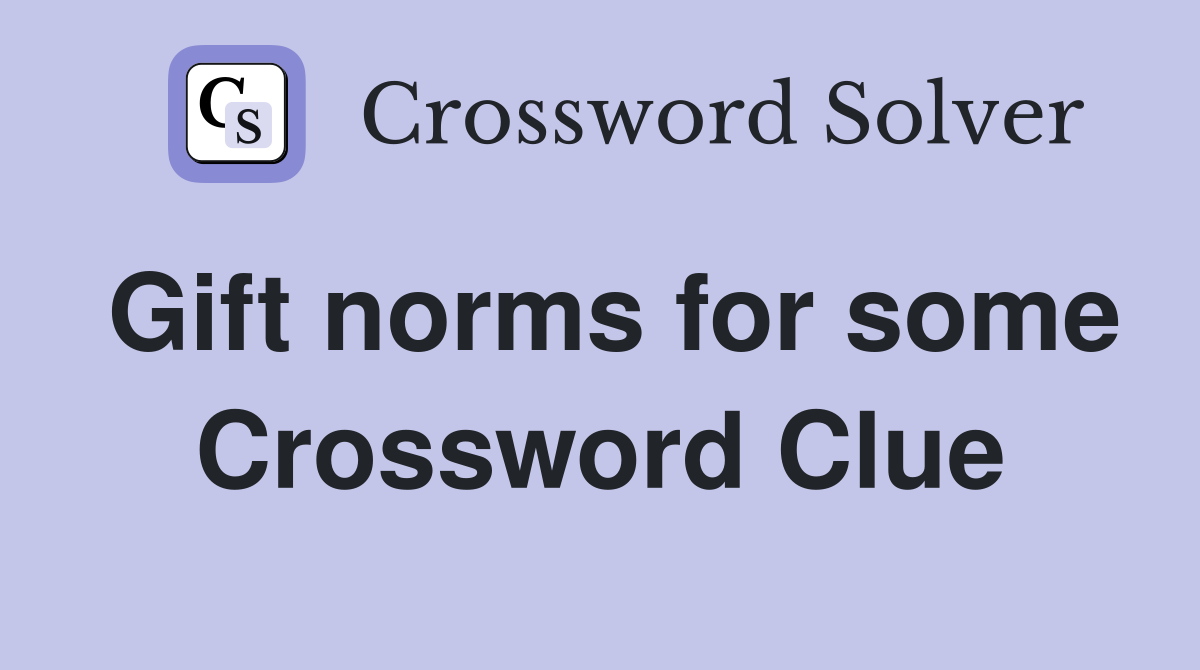 Gift norms for some Crossword Clue