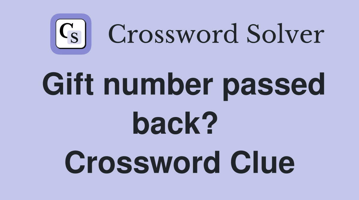 Gift number passed back?  Crossword Clue
