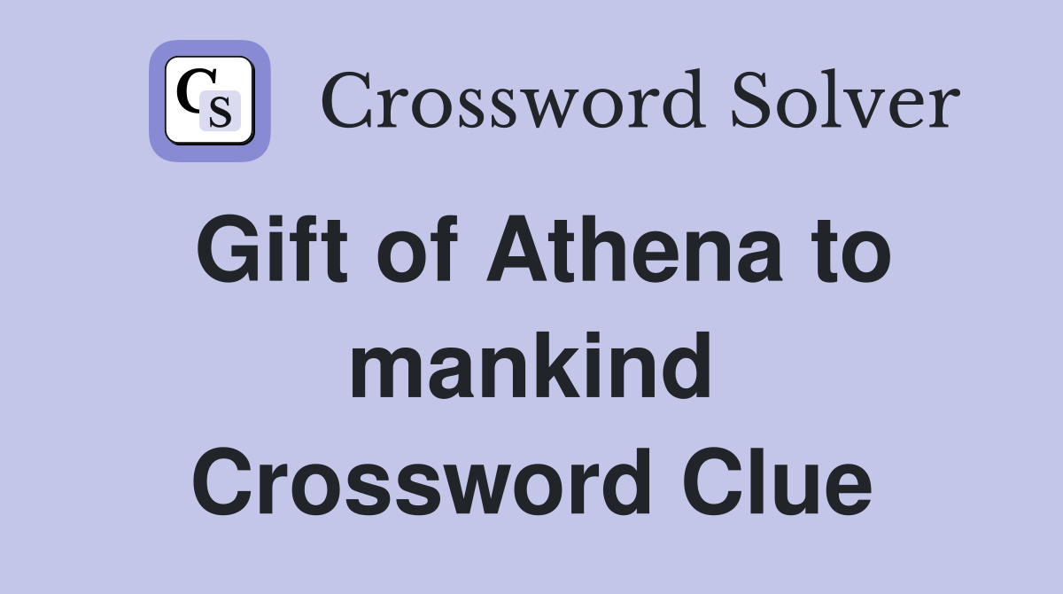 Gift of Athena to mankind Crossword Clue
