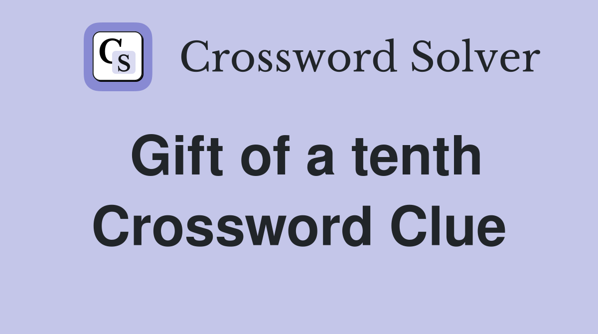 Gift of a tenth Crossword Clue