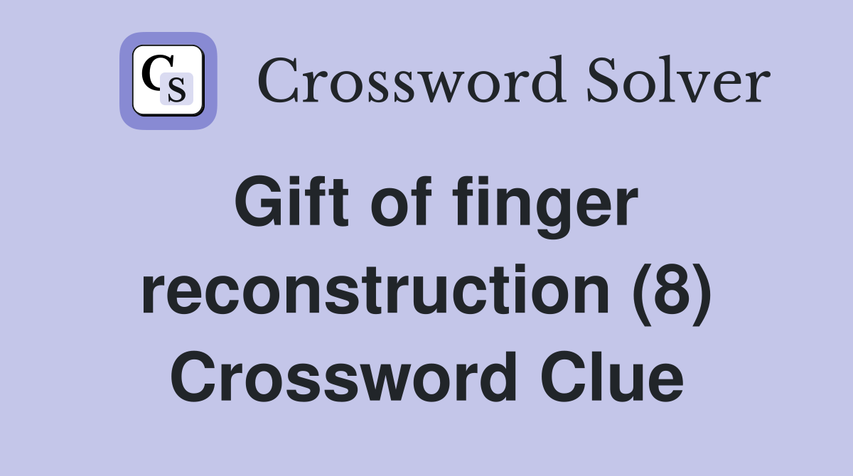 Gift of finger reconstruction (8) Crossword Clue