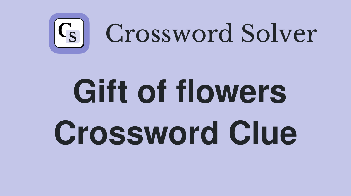 Gift of flowers Crossword Clue