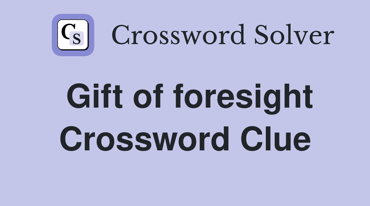 Gift of foresight Crossword Clue