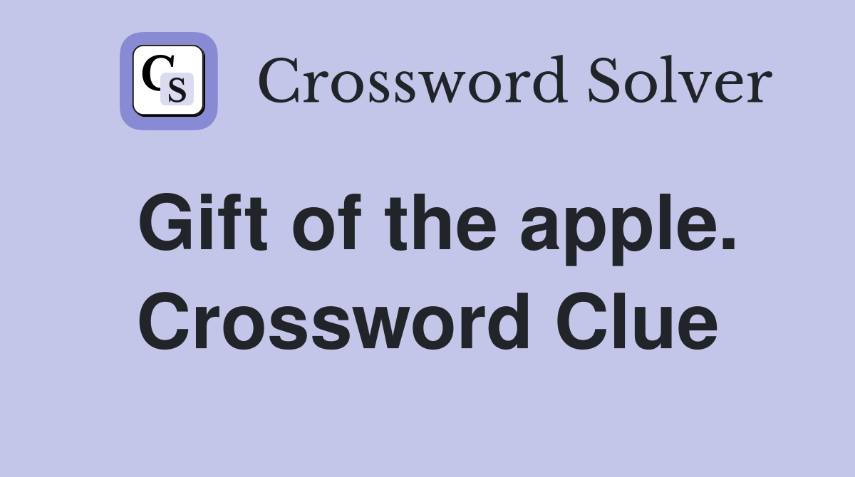 Gift of the apple. Crossword Clue