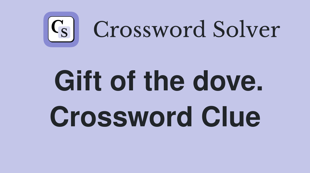 Gift of the dove. Crossword Clue