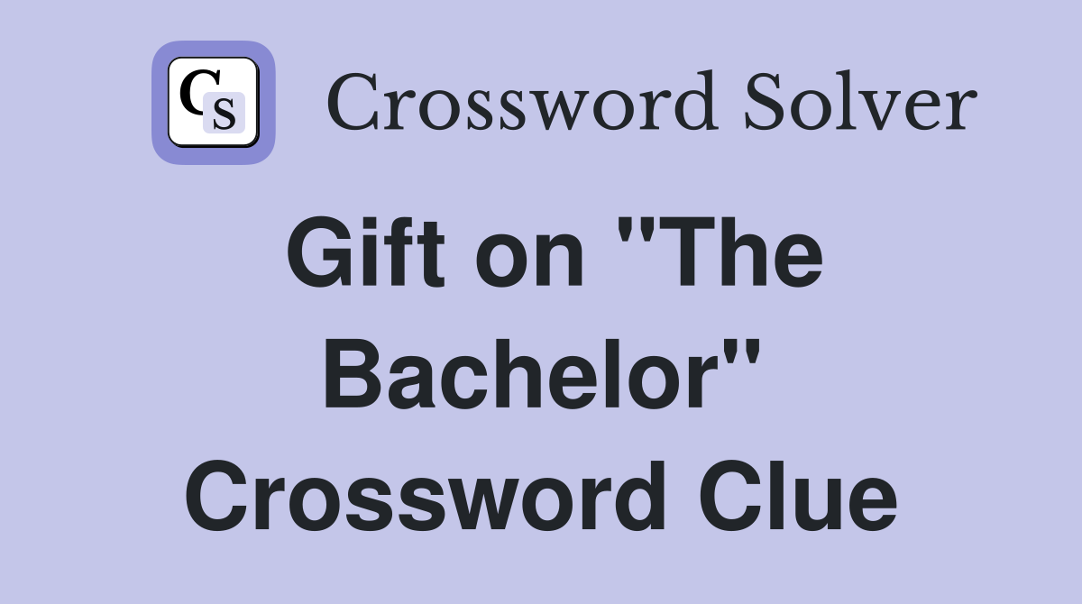 Gift on "The Bachelor" Crossword Clue