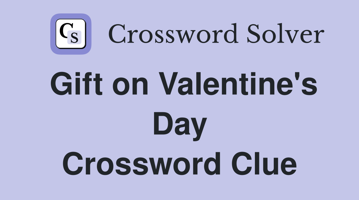 Gift on Valentine's Day Crossword Clue