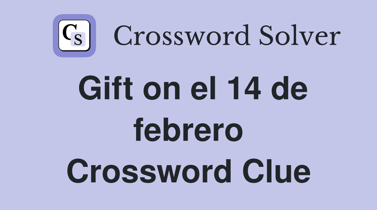 Gift on el 14 de febrero Crossword Clue