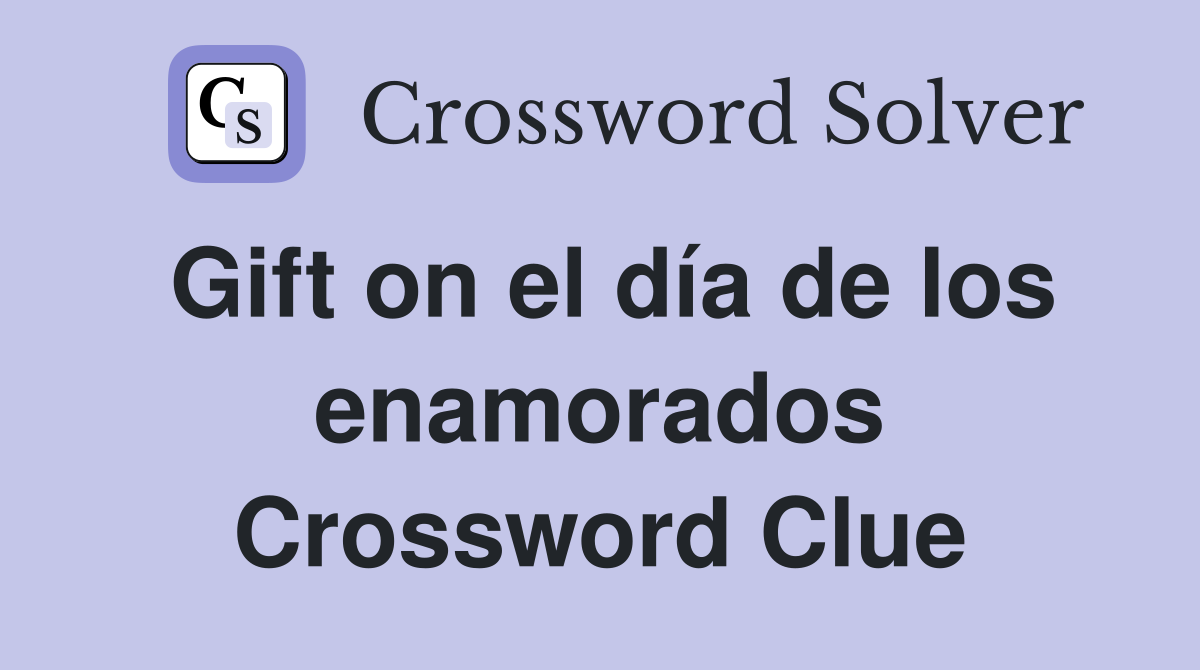Gift on el día de los enamorados Crossword Clue