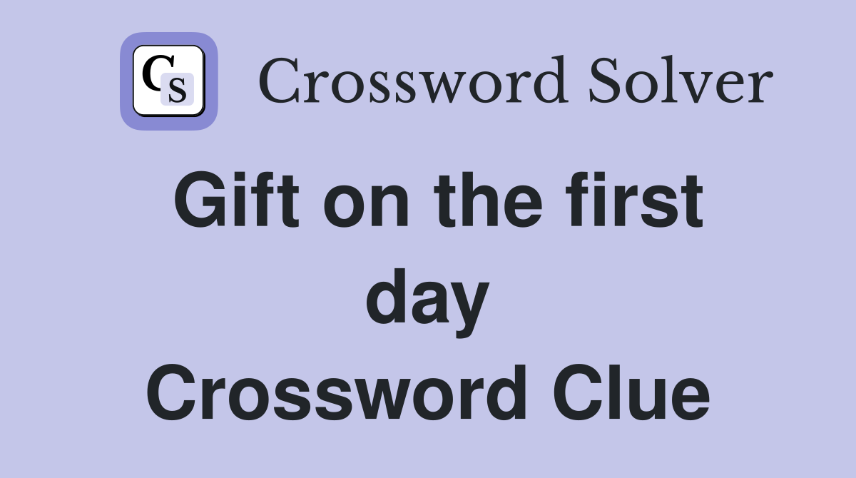 Gift on the first day Crossword Clue