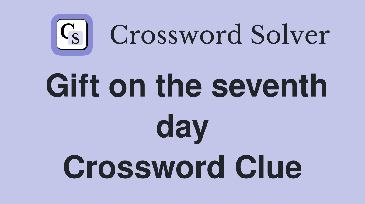 Gift on the seventh day Crossword Clue