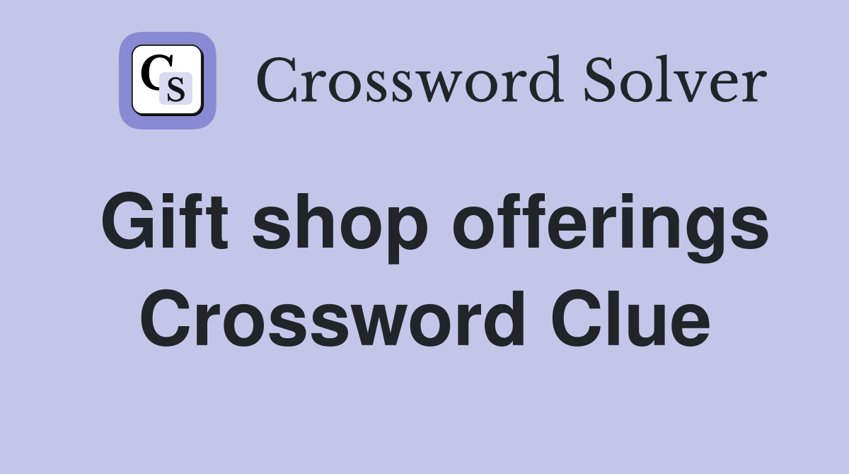 Gift shop offerings Crossword Clue