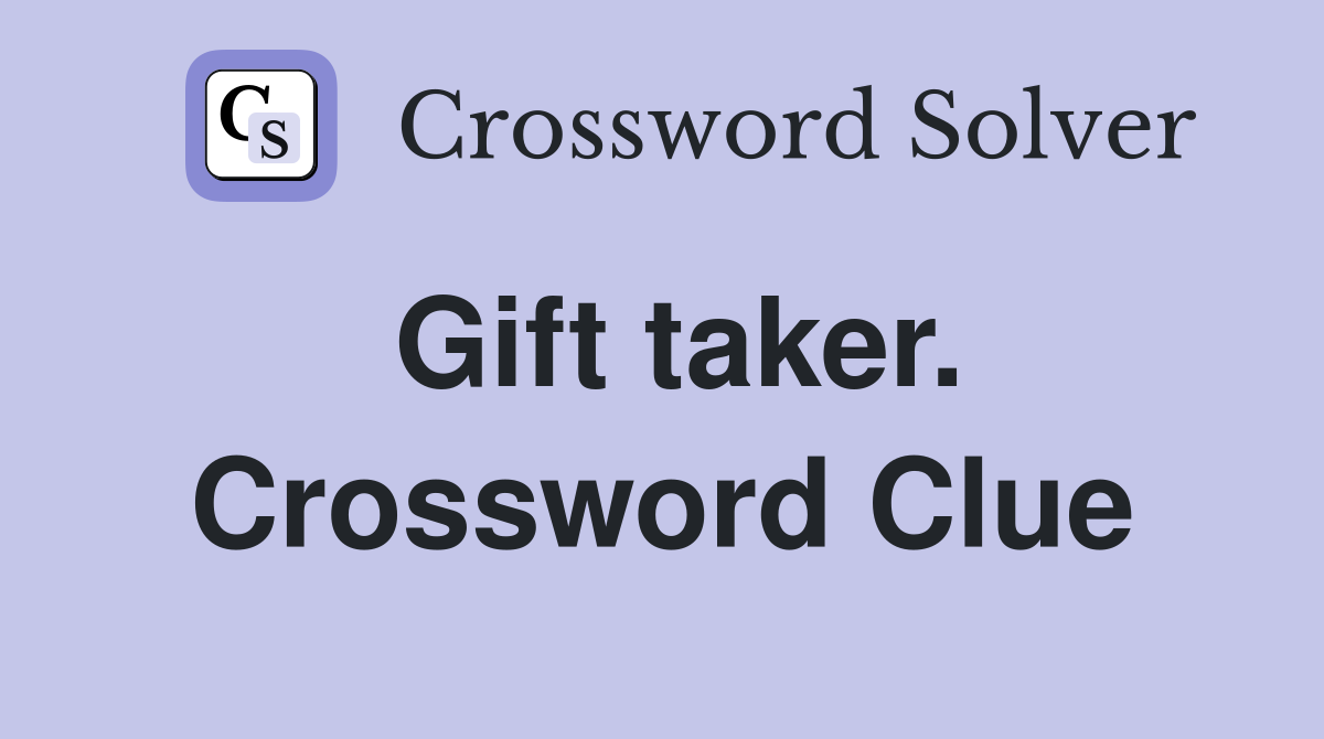 Gift taker. Crossword Clue