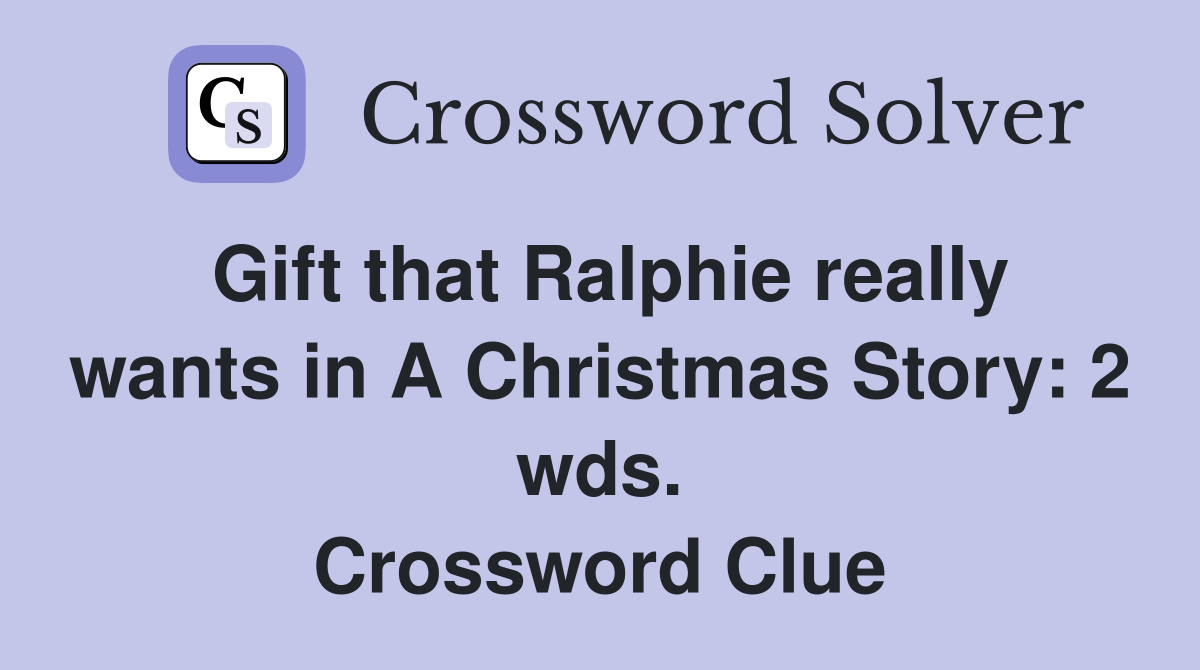 Gift that Ralphie really wants in A Christmas Story: 2 wds. Crossword Clue