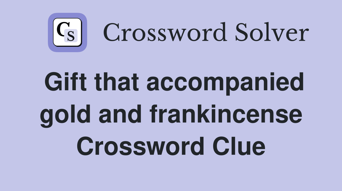 Gift that accompanied gold and frankincense Crossword Clue
