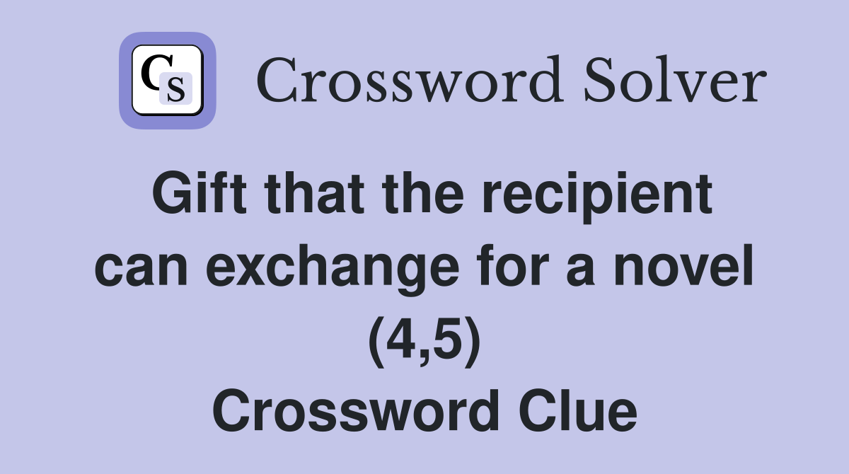 Gift that the recipient can exchange for a novel (4,5) Crossword Clue