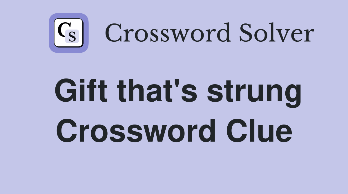 Gift that's strung Crossword Clue