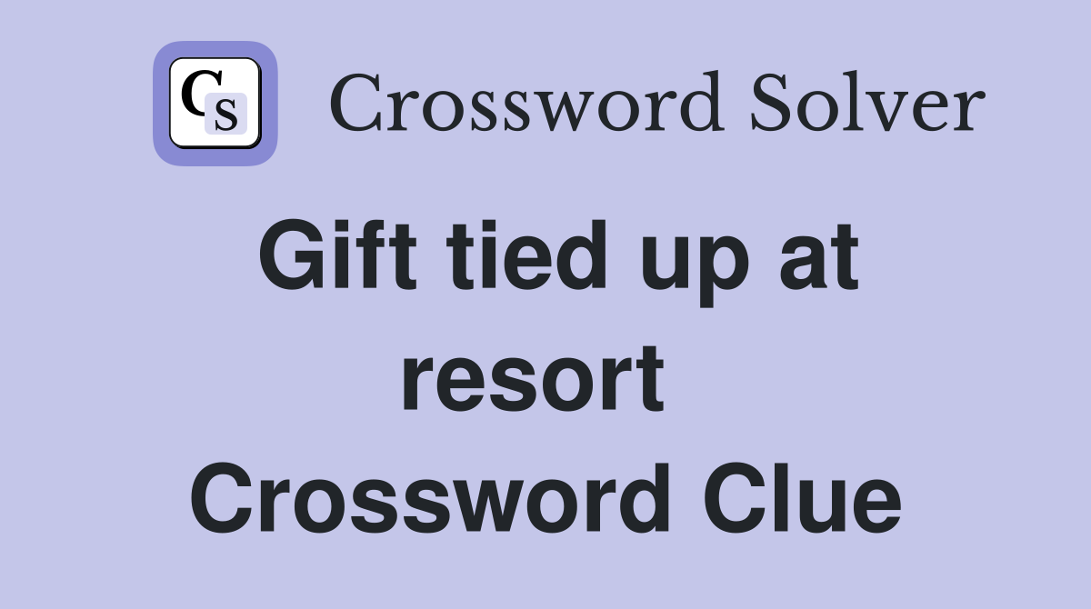 Gift tied up at resort  Crossword Clue
