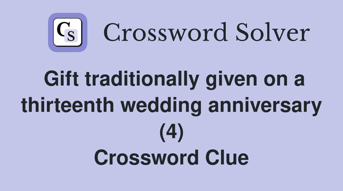 Gift traditionally given on a thirteenth wedding anniversary (4) Crossword Clue