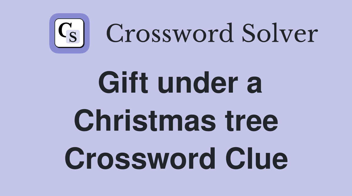 Gift under a Christmas tree Crossword Clue