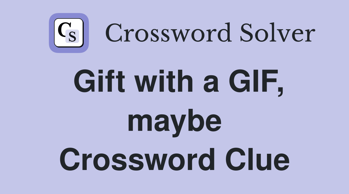 Gift with a GIF, maybe Crossword Clue