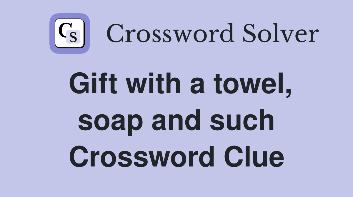 Gift with a towel, soap and such Crossword Clue