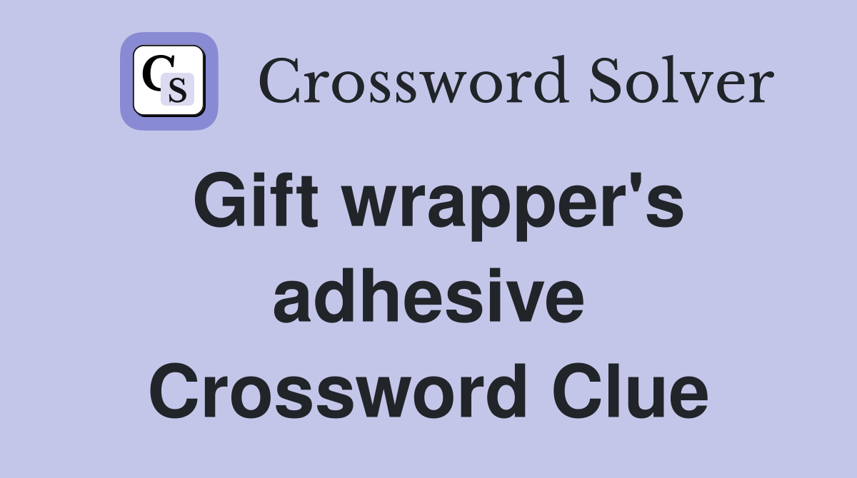 Gift wrapper's adhesive Crossword Clue