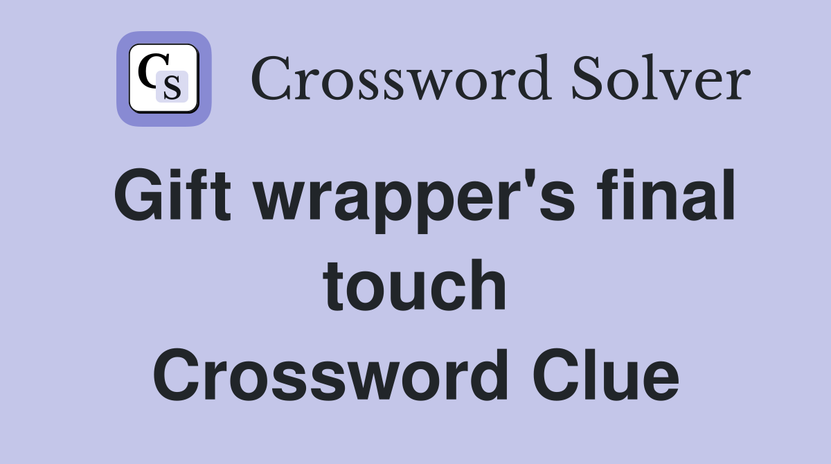 Gift wrapper's final touch Crossword Clue