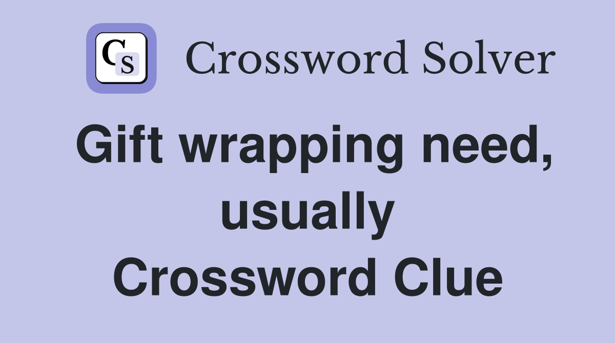 Gift wrapping need, usually Crossword Clue