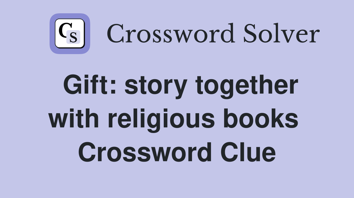 Gift: story together with religious books  Crossword Clue
