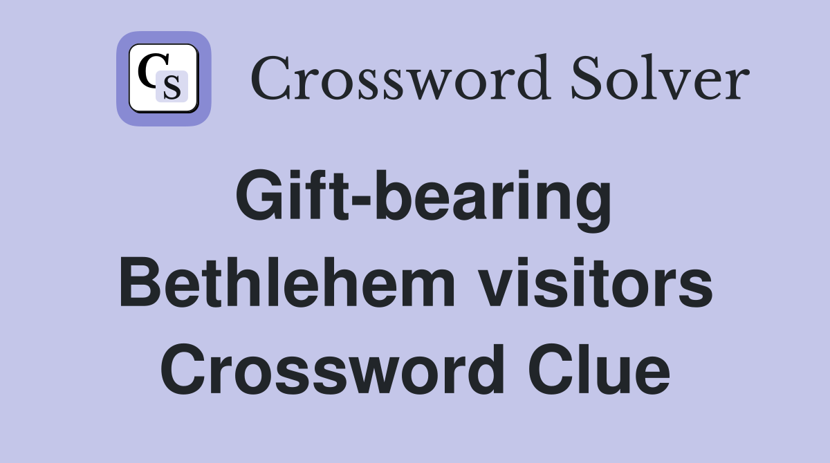 Gift-bearing Bethlehem visitors Crossword Clue