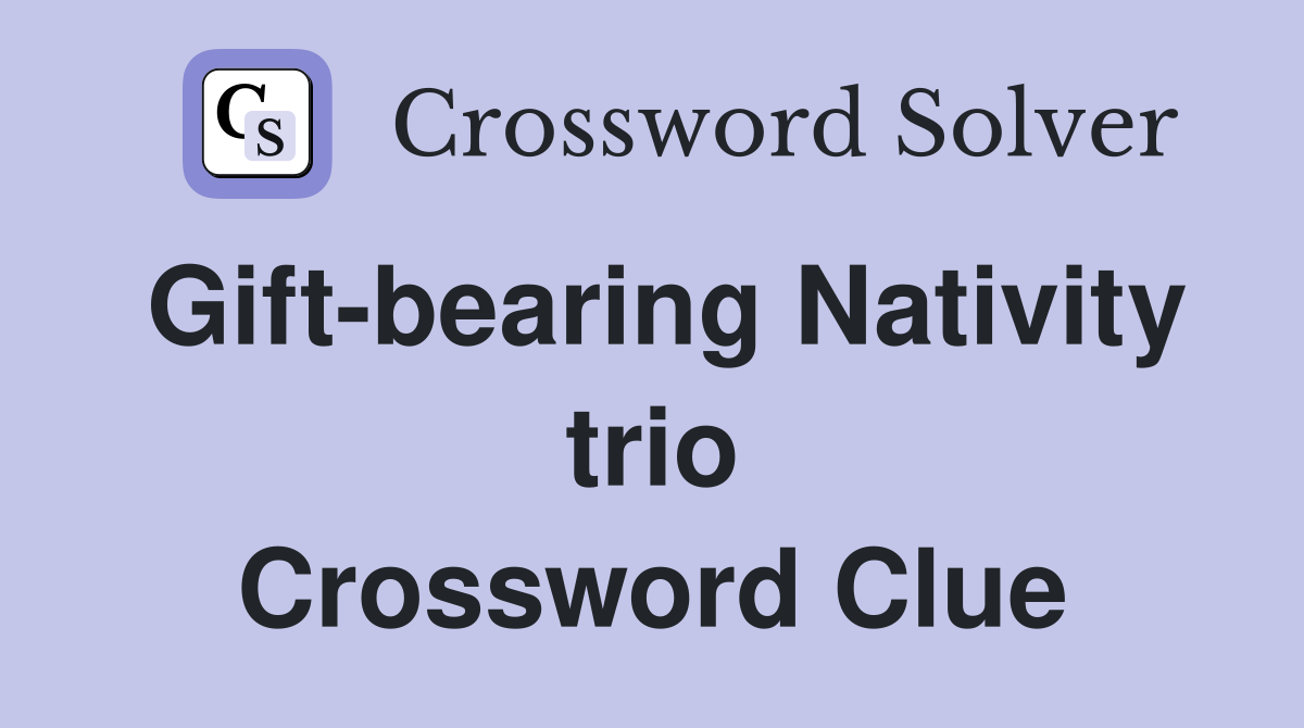 Gift-bearing Nativity trio Crossword Clue