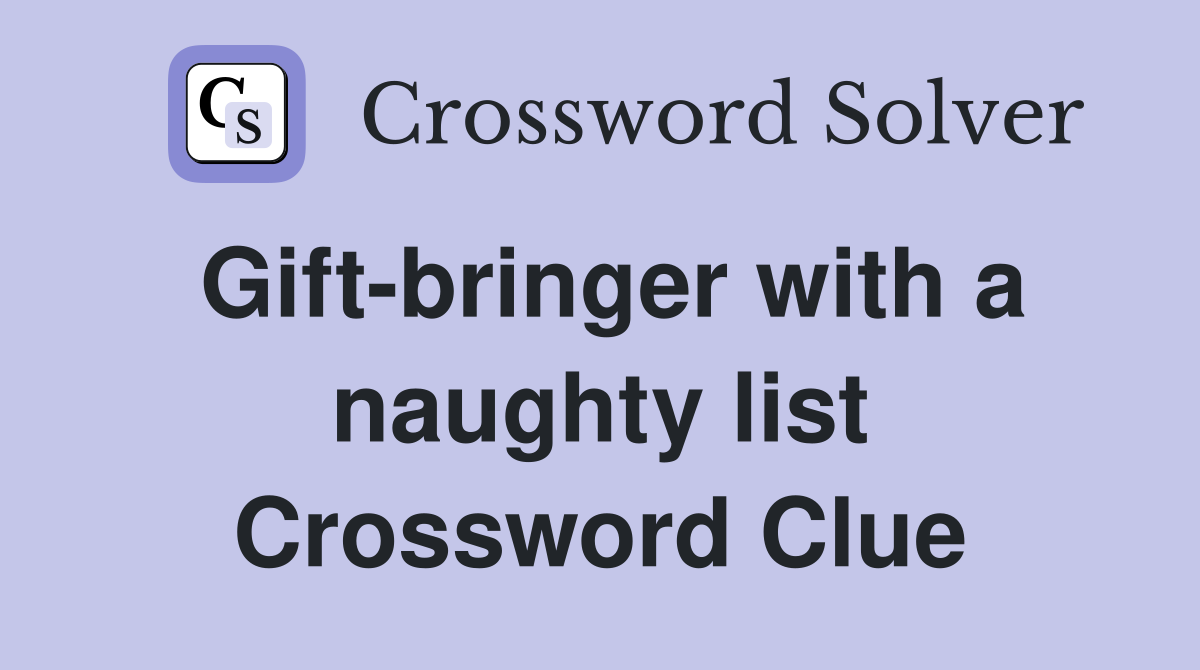 Gift-bringer with a naughty list Crossword Clue