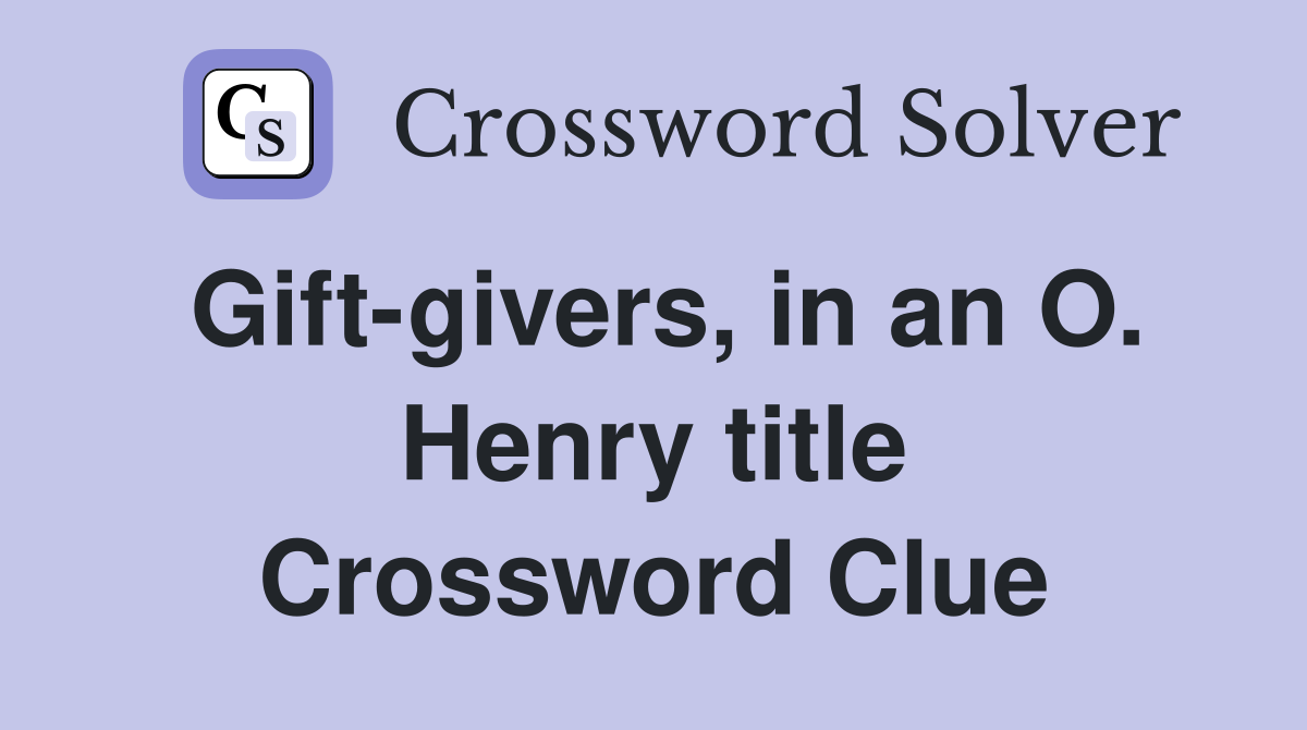 Gift-givers, in an O. Henry title Crossword Clue
