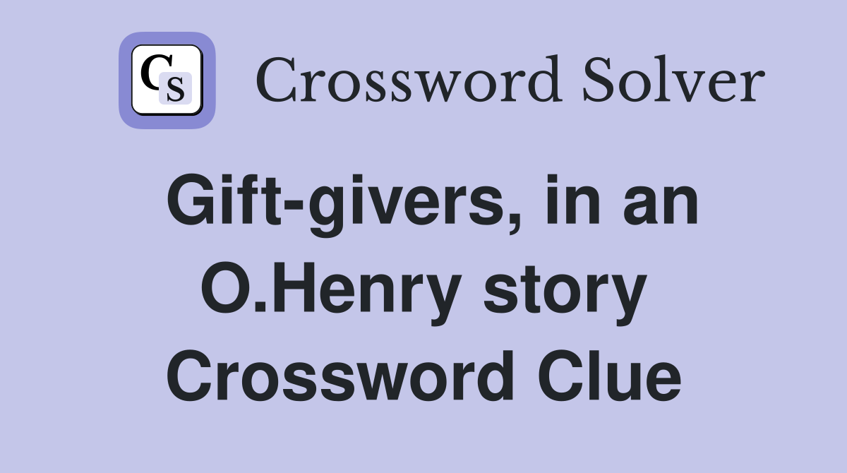 Gift-givers, in an O.Henry story Crossword Clue