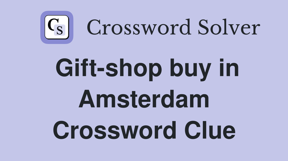 Gift-shop buy in Amsterdam Crossword Clue