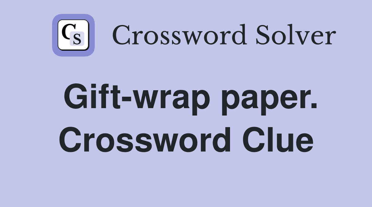 Gift-wrap paper. Crossword Clue