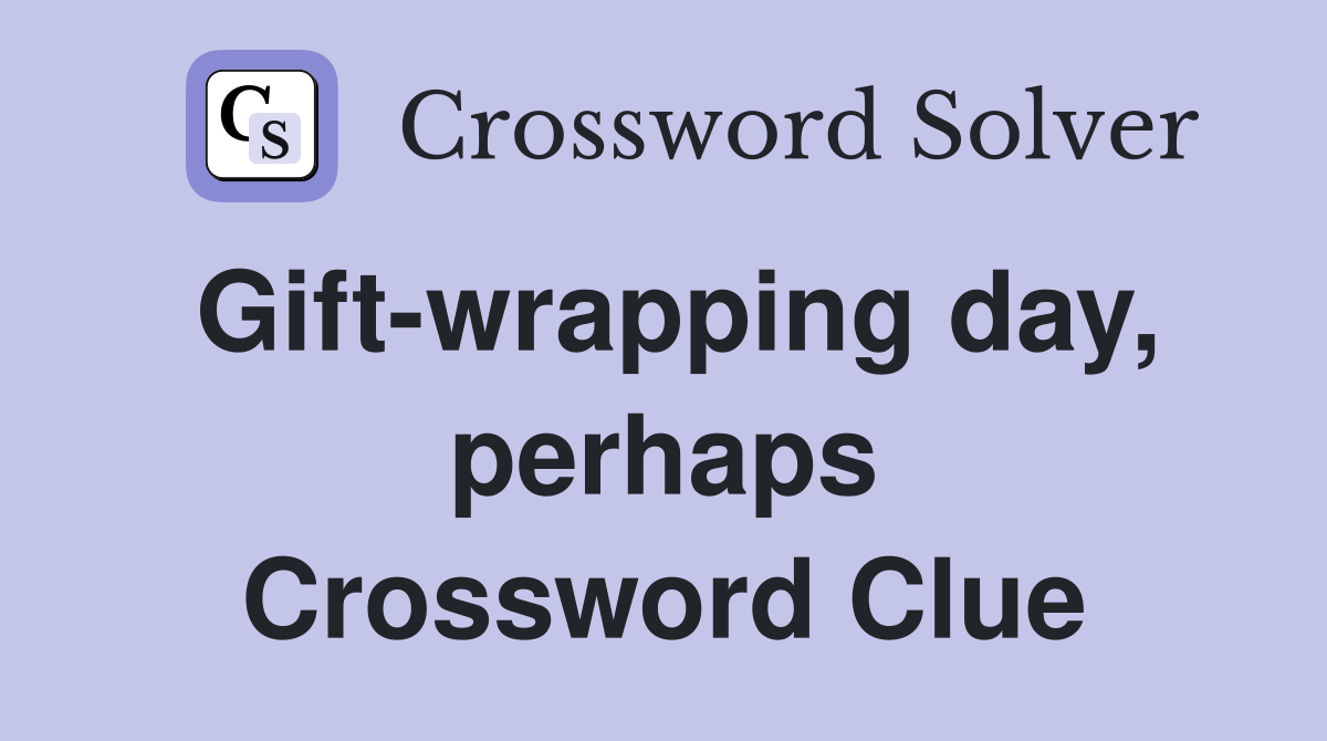 Gift-wrapping day, perhaps Crossword Clue